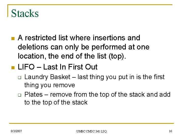 Stacks n n A restricted list where insertions and deletions can only be performed