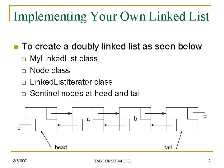 Implementing Your Own Linked List n To create a doubly linked list as seen