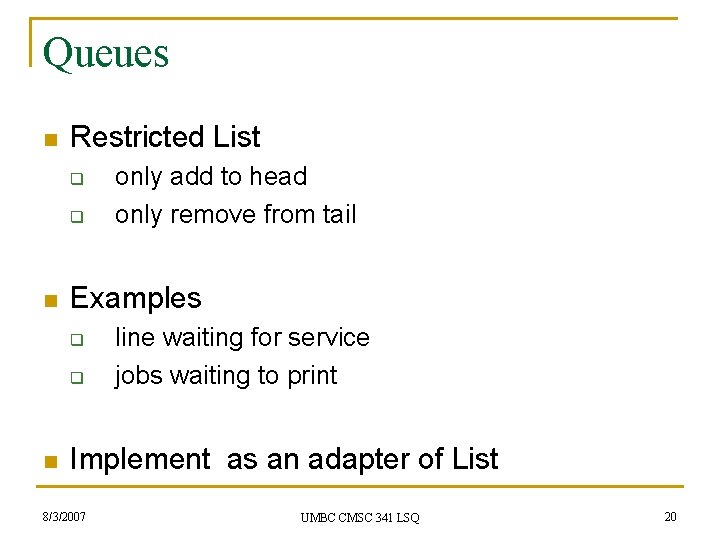 Queues n Restricted List q q n Examples q q n only add to