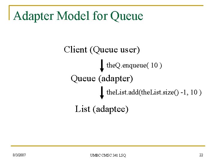 Adapter Model for Queue Client (Queue user) the. Q. enqueue( 10 ) Queue (adapter)