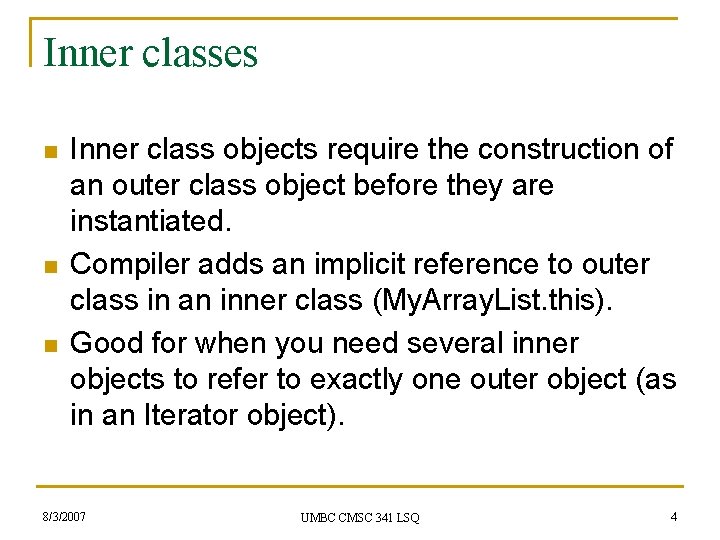 Inner classes n n n Inner class objects require the construction of an outer