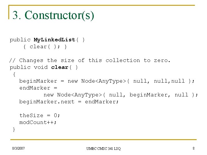 3. Constructor(s) public My. Linked. List( ) { clear( ); } // Changes the