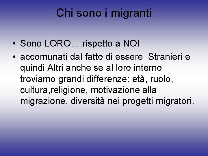 Chi sono i migranti • Sono LORO…. rispetto a NOI • accomunati dal fatto