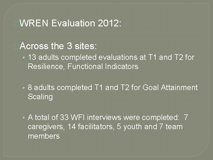 �WREN Evaluation 2012: �Across the 3 sites: • 13 adults completed evaluations at T �WREN Evaluation 2012: �Across the 3 sites: • 13 adults completed evaluations at T