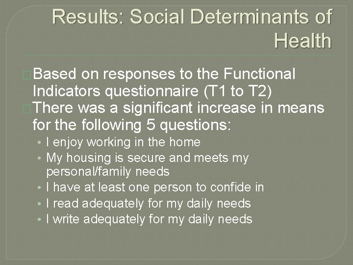 Results: Social Determinants of Health �Based on responses to the Functional Indicators questionnaire (T Results: Social Determinants of Health �Based on responses to the Functional Indicators questionnaire (T