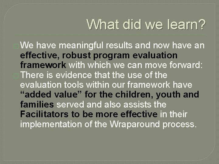 What did we learn? � We have meaningful results and now have an effective, What did we learn? � We have meaningful results and now have an effective,