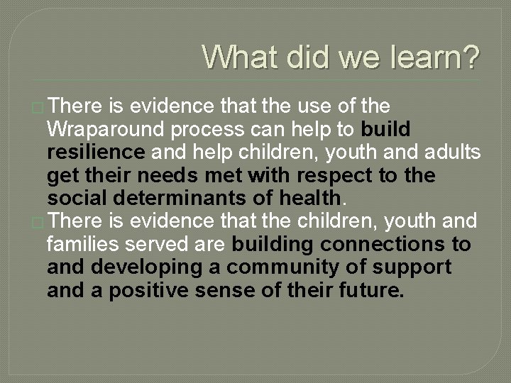 What did we learn? � There is evidence that the use of the Wraparound What did we learn? � There is evidence that the use of the Wraparound