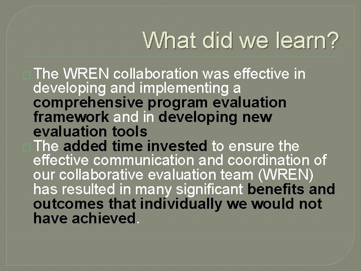 What did we learn? � The WREN collaboration was effective in developing and implementing What did we learn? � The WREN collaboration was effective in developing and implementing