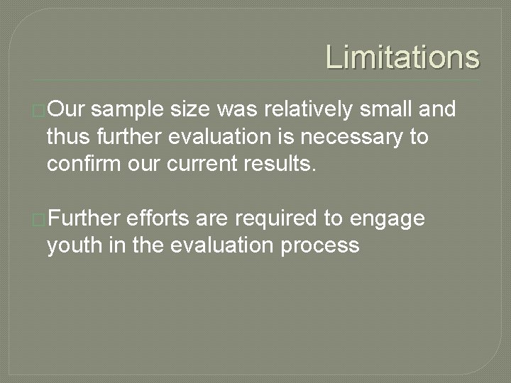 Limitations �Our sample size was relatively small and thus further evaluation is necessary to Limitations �Our sample size was relatively small and thus further evaluation is necessary to
