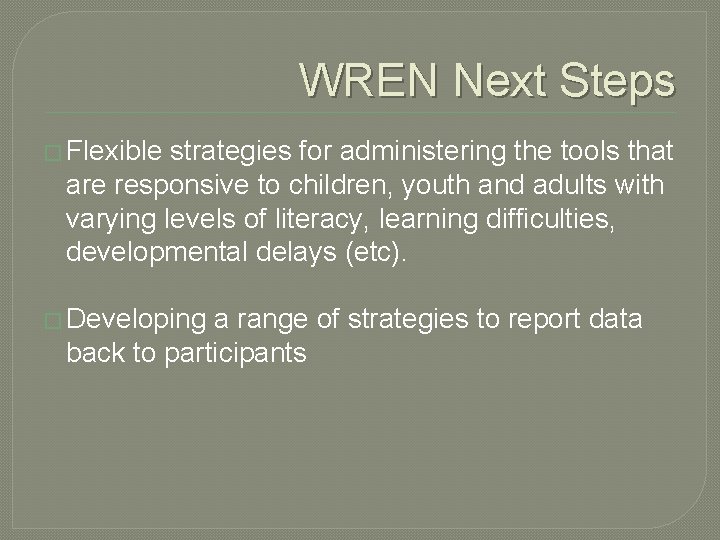 WREN Next Steps � Flexible strategies for administering the tools that are responsive to WREN Next Steps � Flexible strategies for administering the tools that are responsive to