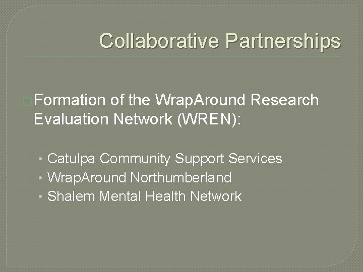 Collaborative Partnerships �Formation of the Wrap. Around Research Evaluation Network (WREN): • Catulpa Community Collaborative Partnerships �Formation of the Wrap. Around Research Evaluation Network (WREN): • Catulpa Community