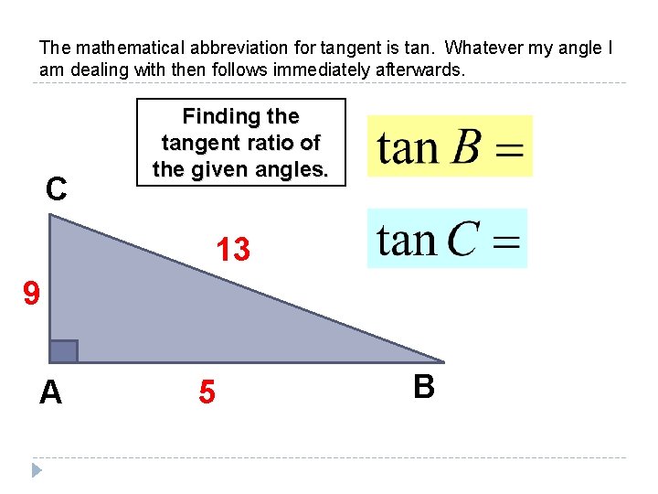 The mathematical abbreviation for tangent is tan. Whatever my angle I am dealing with