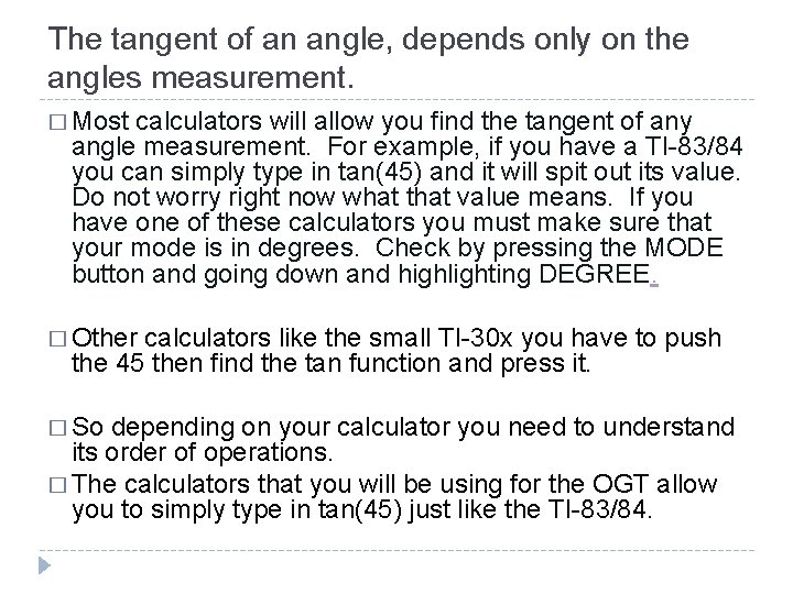 The tangent of an angle, depends only on the angles measurement. � Most calculators