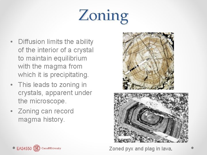 Zoning • Diffusion limits the ability of the interior of a crystal to maintain