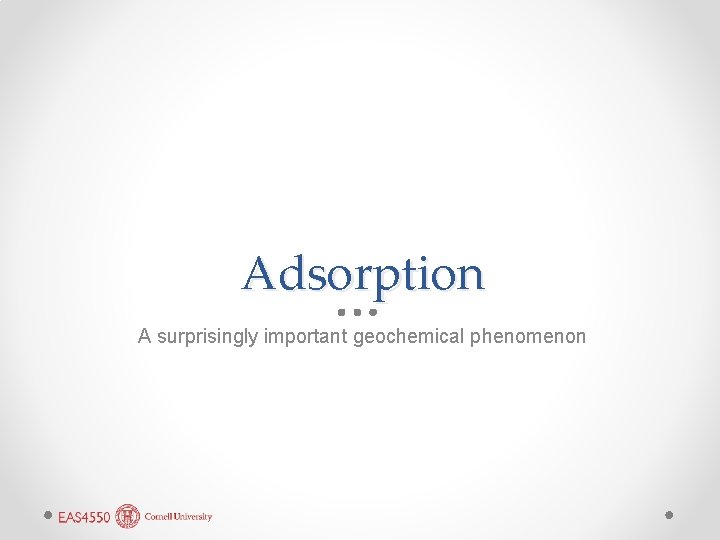 Adsorption A surprisingly important geochemical phenomenon 