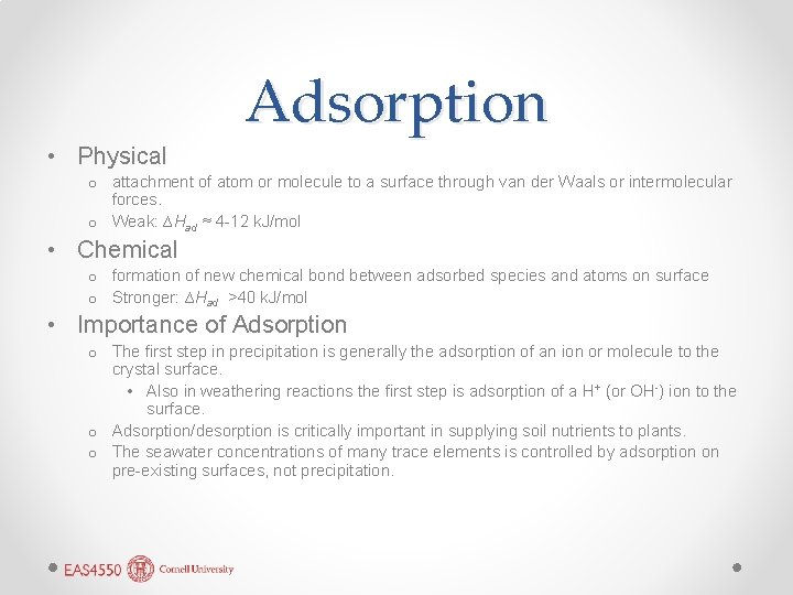 Adsorption • Physical o attachment of atom or molecule to a surface through van