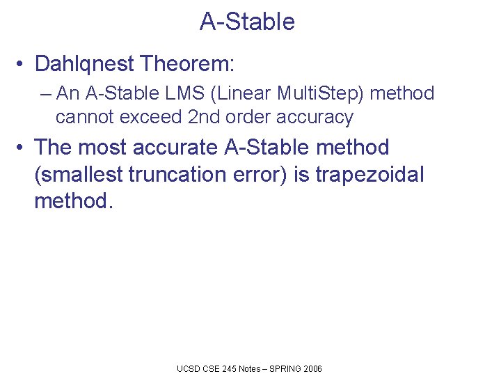 A-Stable • Dahlqnest Theorem: – An A-Stable LMS (Linear Multi. Step) method cannot exceed