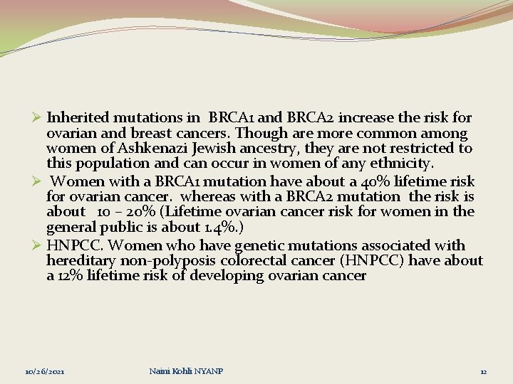 Ø Inherited mutations in BRCA 1 and BRCA 2 increase the risk for ovarian