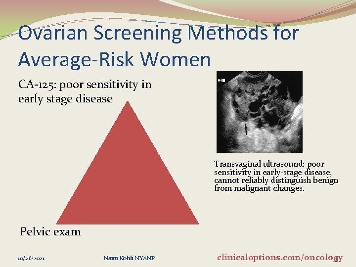 Ovarian Screening Methods for Average-Risk Women CA-125: poor sensitivity in early stage disease Transvaginal