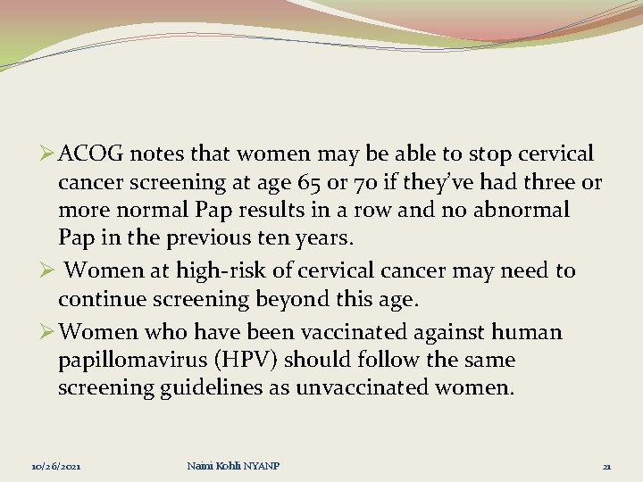 Ø ACOG notes that women may be able to stop cervical cancer screening at