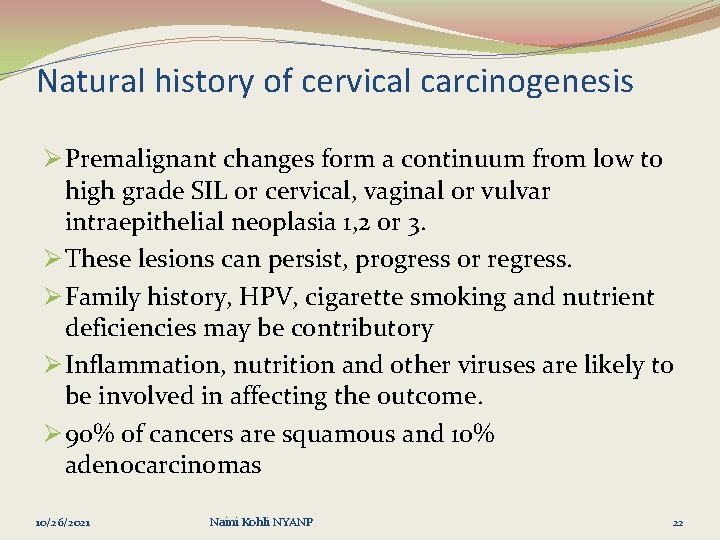 Natural history of cervical carcinogenesis Ø Premalignant changes form a continuum from low to