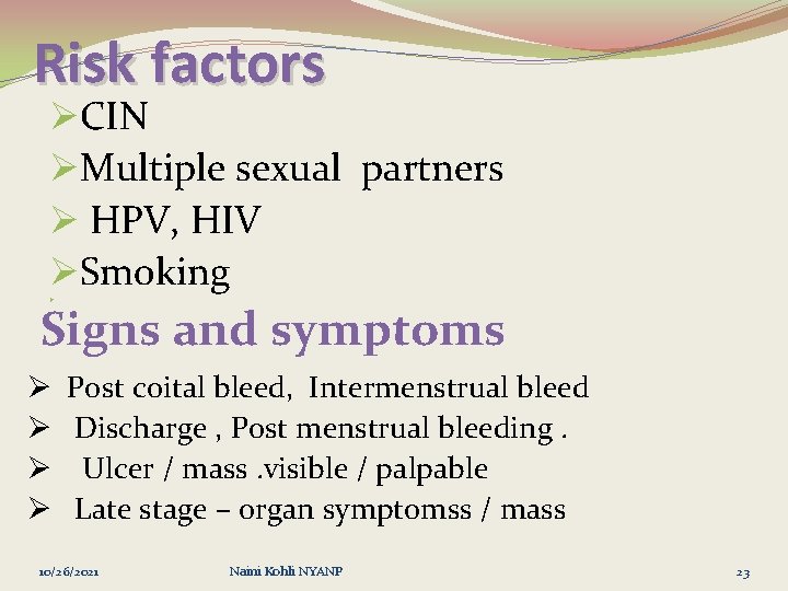 Risk factors ØCIN ØMultiple sexual partners Ø HPV, HIV ØSmoking Ø Signs and symptoms