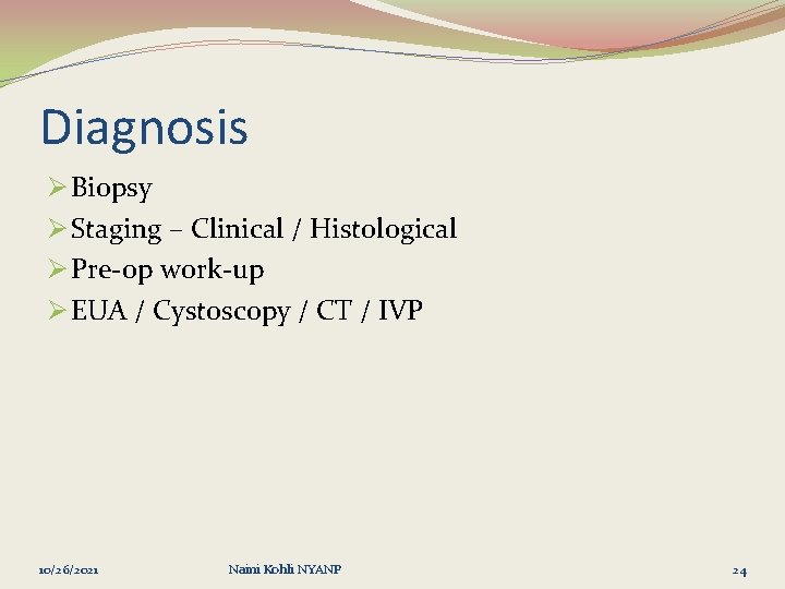 Diagnosis Ø Biopsy Ø Staging – Clinical / Histological Ø Pre-op work-up Ø EUA