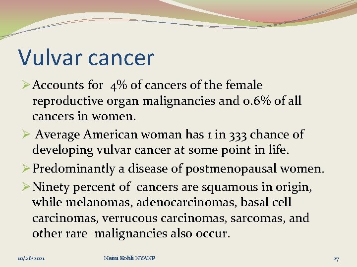 Vulvar cancer Ø Accounts for 4% of cancers of the female reproductive organ malignancies