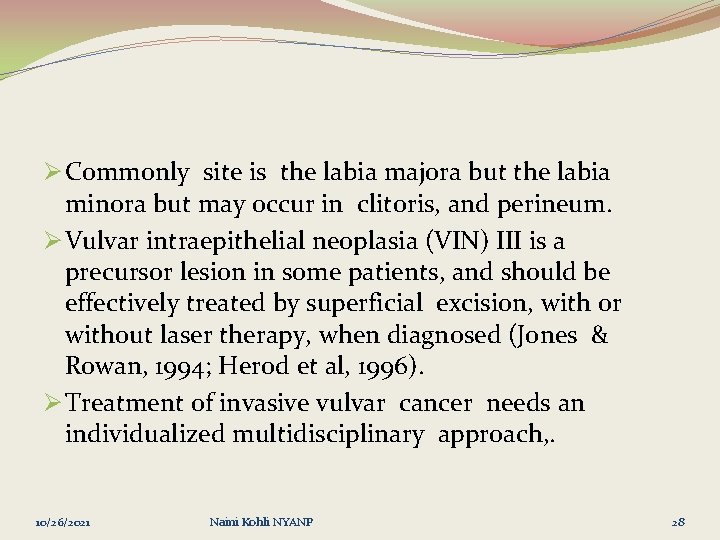 Ø Commonly site is the labia majora but the labia minora but may occur