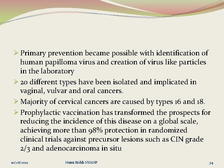 Ø Primary prevention became possible with identification of human papilloma virus and creation of