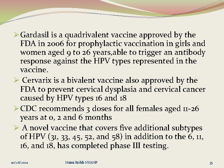 Ø Gardasil is a quadrivalent vaccine approved by the FDA in 2006 for prophylactic
