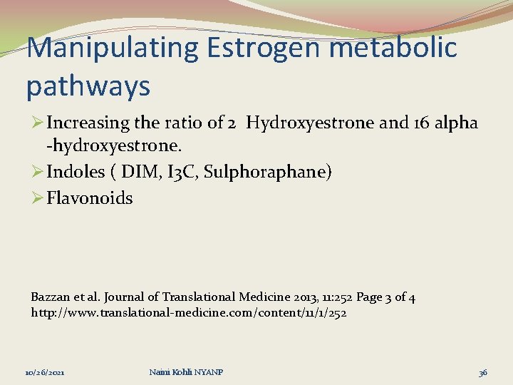 Manipulating Estrogen metabolic pathways Ø Increasing the ratio of 2 Hydroxyestrone and 16 alpha