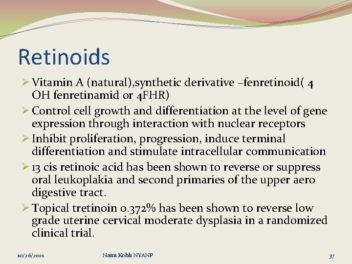 Retinoids Ø Vitamin A (natural), synthetic derivative –fenretinoid( 4 OH fenretinamid or 4 FHR)