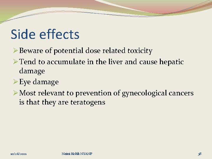Side effects Ø Beware of potential dose related toxicity Ø Tend to accumulate in
