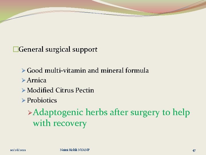 �General surgical support Ø Good multi-vitamin and mineral formula Ø Arnica Ø Modified Citrus