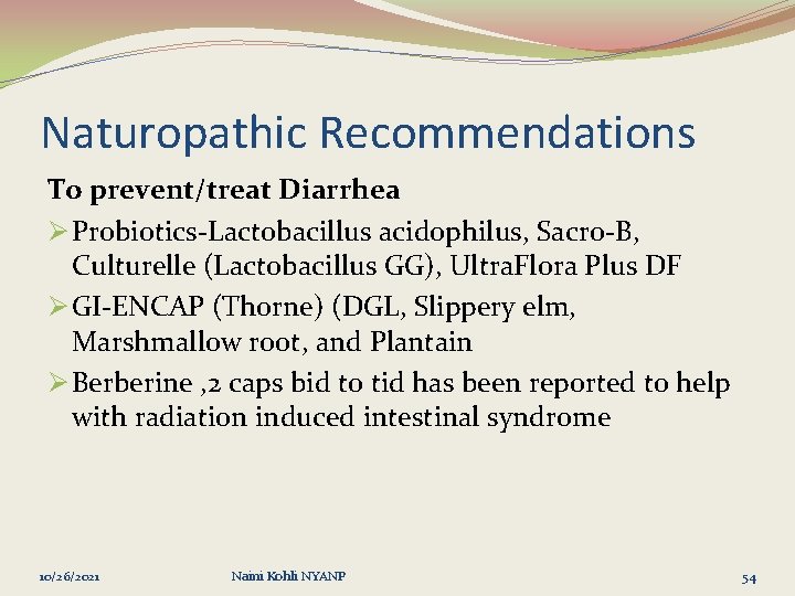 Naturopathic Recommendations To prevent/treat Diarrhea Ø Probiotics-Lactobacillus acidophilus, Sacro-B, Culturelle (Lactobacillus GG), Ultra. Flora