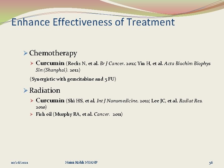 Enhance Effectiveness of Treatment Ø Chemotherapy Ø Curcumin (Rocks N, et al. Br J