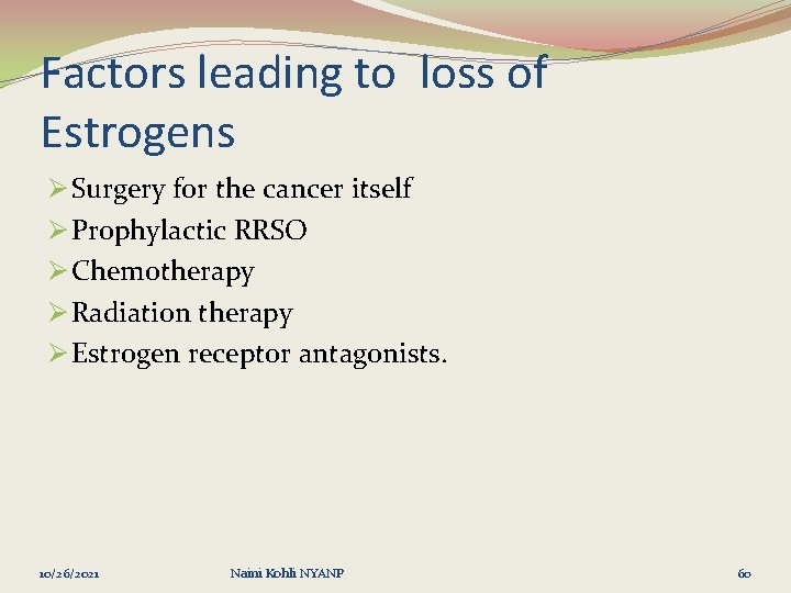 Factors leading to loss of Estrogens Ø Surgery for the cancer itself Ø Prophylactic