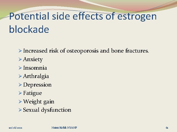 Potential side effects of estrogen blockade Ø Increased risk of osteoporosis and bone fractures.