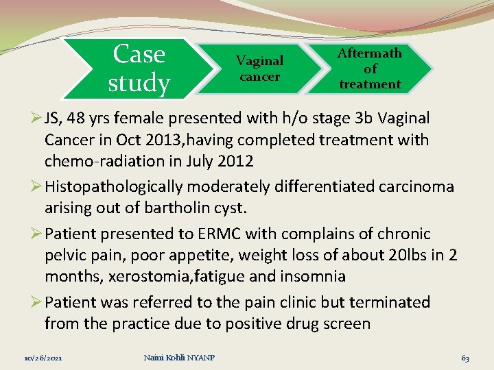 Case study Vaginal cancer Aftermath of treatment Ø JS, 48 yrs female presented with