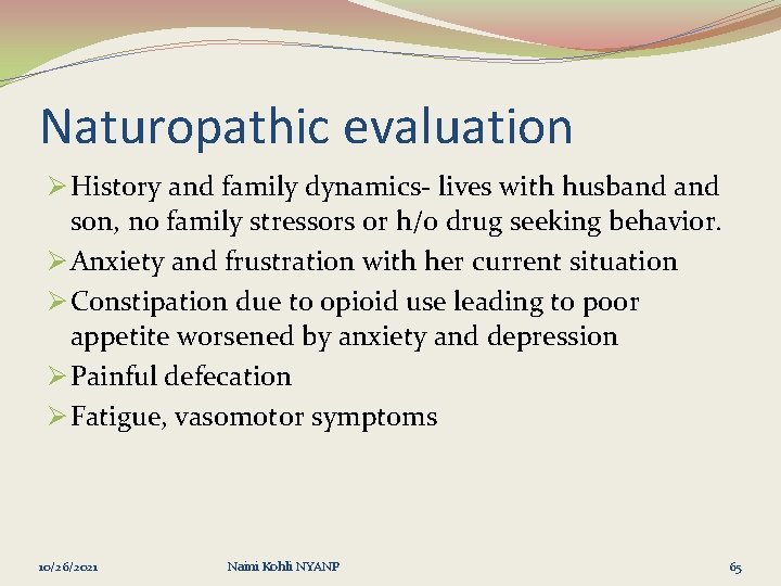 Naturopathic evaluation Ø History and family dynamics- lives with husband son, no family stressors