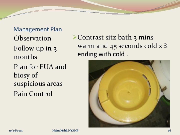 Management Plan ØContrast sitz bath 3 mins Observation warm and 45 seconds cold x