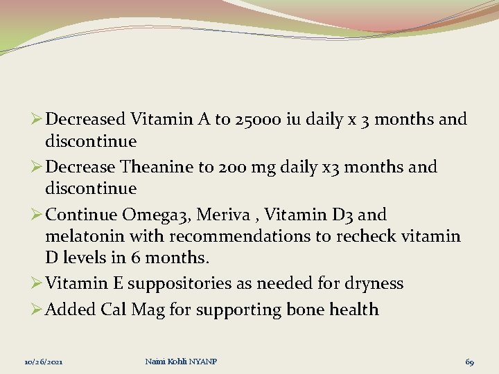 Ø Decreased Vitamin A to 25000 iu daily x 3 months and discontinue Ø