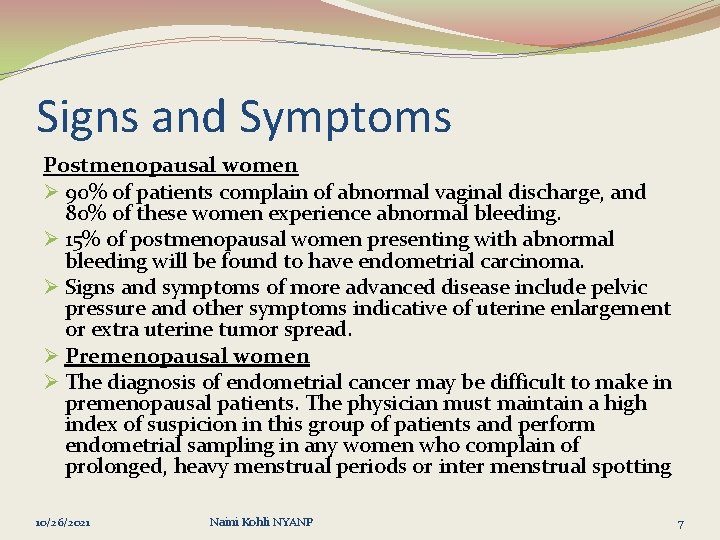 Signs and Symptoms Postmenopausal women Ø 90% of patients complain of abnormal vaginal discharge,