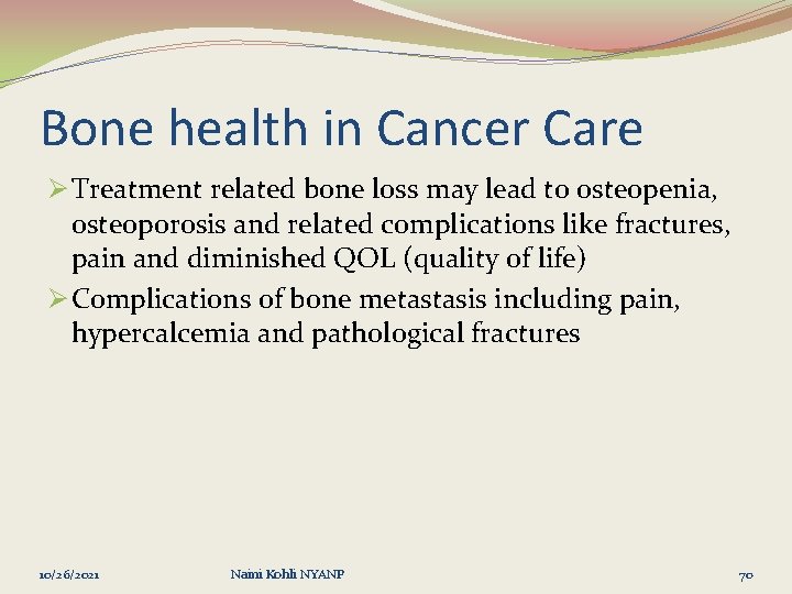 Bone health in Cancer Care Ø Treatment related bone loss may lead to osteopenia,
