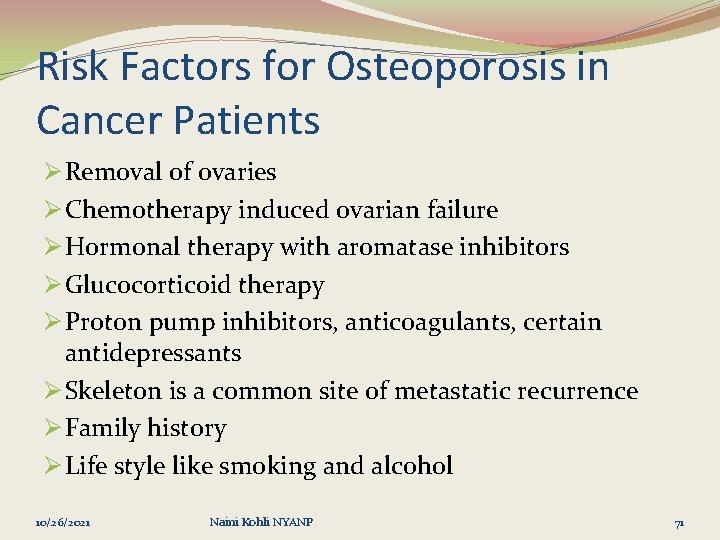 Risk Factors for Osteoporosis in Cancer Patients Ø Removal of ovaries Ø Chemotherapy induced