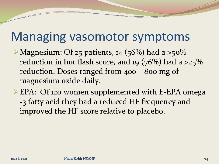 Managing vasomotor symptoms Ø Magnesium: Of 25 patients, 14 (56%) had a >50% reduction