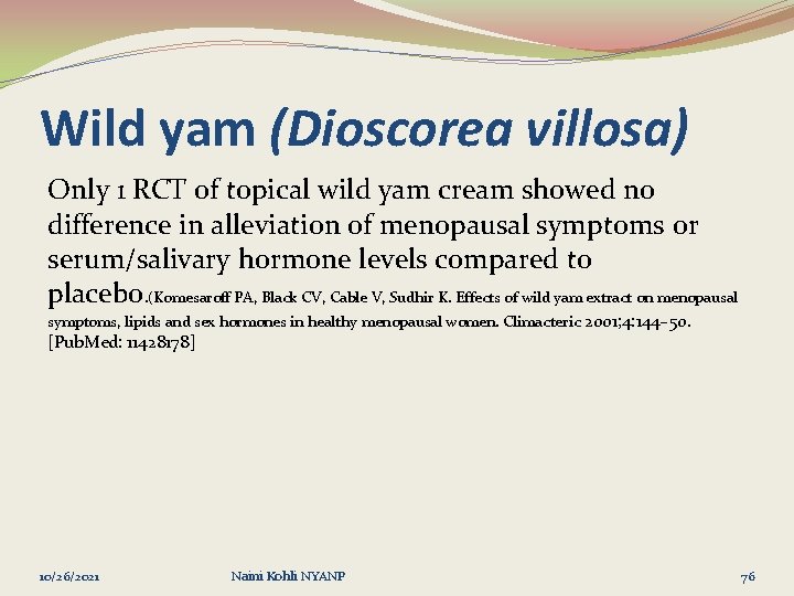 Wild yam (Dioscorea villosa) Only 1 RCT of topical wild yam cream showed no