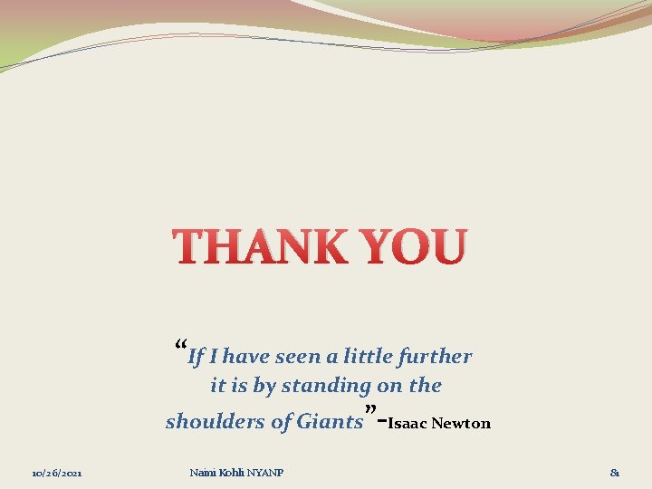 THANK YOU “If I have seen a little further it is by standing on