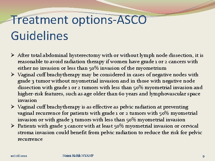 Treatment options-ASCO Guidelines Ø After total abdominal hysterectomy with or without lymph node dissection,